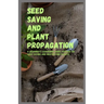 Seed Saving and Plant Propagation: A beginner's gardening guide focused on seed saving and multiplying plants.