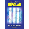 My Mother's Bipolar, So What Am I?