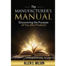 The Manufacturer's Manual: Discovering the Purpose of You, the Product