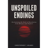 Unspoiled Endings: Reclaiming the Book of Revelation from Misuse and Neglect