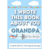 I Wrote This Book About You Grandpa: A Child's Fill in The Blank Gift Book For Their Special Grandpa Perfect for Kid's 7 x 10 inch