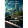 Smart City Transportation: Leveraging Technology for Efficient Traffic Management and Passenger Information