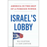 Israel's Lobby: America in the Grip of a Foreign Power
