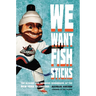 We Want Fish Sticks: The Bizarre and Infamous Rebranding of the New York Islanders