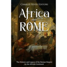 Africa and Rome: The History and Legacy of the Roman Empire on the African Continent