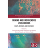 Mining and Indigenous Livelihoods: Rights, Revenues, and Resistance