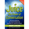 Juice: The Power of Conversation -- The Secret to Releasing Your People's Brilliance and Expanding Your Leadership Influence