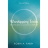 Worshipping Trinity, Second Edition: Coming Back to the Heart of Worship