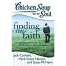 Chicken Soup for the Soul: Finding My Faith: 101 Inspirational Stories about Life, Belief, and Spiritual Renewal