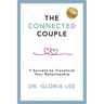 The Connected Couple: 7 Secrets to Transform Your Relationship