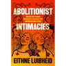 Abolitionist Intimacies: Queer and Trans Migrants Against the Deportation State