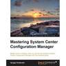 Mastering System Center Configuration Manager