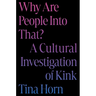 Why Are People Into That?: A Cultural Investigation of Kink