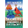 Secrets, Songbirds, and Succulents: A Succulent Sleuth Cozy Mystery
