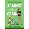 Against the Grain Large Print Edition