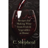 Recipes for Making Wine from Fruit and Vegetables at Home