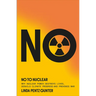 No to Nuclear: Why Nuclear Power Destroys Lives, Derails Climate Progress and Provokes War