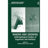 Making and Growing: Anthropological Studies of Organisms and Artefacts