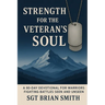 Strength for the Veteran's Soul: A 90 - Day Devotional for Warriors Fighting Battles Seen and Unseen