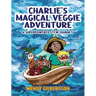 Charlie's Magical Veggie Adventure: A Superpowered Stew Journey
