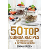 50 Top Quinoa Recipes: For Weight Loss and Optimum Health