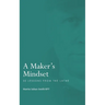 A Maker's Mindset: 30 Lessons from the Lathe
