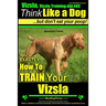 Vizsla, Vizsla Training AAA AKC: Think Like a Dog, but Don't Eat Your Poop! Vizsla Breed Expert Training: Here's EXACTLY How to Train Your Vizsla