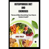 Osteoporosis Diet and Exercises: "Bones of Bliss: Nourishing Your Way to Radiant Health"