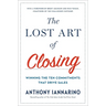 The Lost Art of Closing: Winning the Ten Commitments That Drive Sales