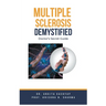 Multiple Sclerosis Demystified: Doctor's Secret Guide