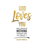 God Loves You and There's Nothing Anyone Can Do About It.
