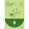 Flowerpot Forager: An Easy Guide to Growing Wild Food at Home