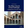 The Milan Church of Sant'ambrogio: A Building History from 386 to 1200