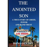 The Anointed Son: A True Story of Greed, Power and Blind Trust