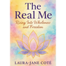 The Real Me: Rising Into Wholeness and Freedom