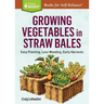 Growing Vegetables in Straw Bales: Easy Planting, Less Weeding, Early Harvests
