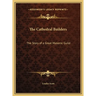 The Cathedral Builders: The Story of a Great Masonic Guild
