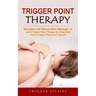 Trigger Point Therapy: Massagers and Manual Back Massagers to Relieve Pain (Learn Trigger Point Therapy by Using Body Tools to Apply Pressure to Yours