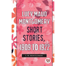 Lucy Maud Montgomery Short Stories, 1909 To 1922