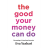 The Good Your Money Can Do: Becoming a Conscious Investor