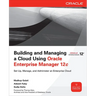Building and Managing a Cloud Using Oracle Enterprise Manager 12c
