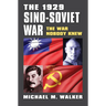 The 1929 Sino-Soviet War: The War Nobody Knew
