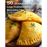 50 Jamaican Patties and Turnovers Recipes for Home