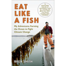 Eat Like a Fish: My Adventures Farming the Ocean to Fight Climate Change