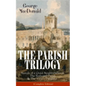 The Parish Trilogy: Annals of a Quiet Neighbourhood, the Seaboard Parish & the Vicar's Daughter (Complete Edition)
