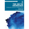 Time and the Unconscious: Daring and Creativity in Wilfred R. Bion