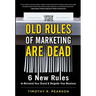 The Old Rules of Marketing Are Dead: 6 New Rules to Reinvent Your Brand and Reignite Your Business