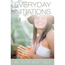 Everyday Initiations: How Every Moment Is Initiating You To Be Your Best Self