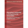 Disrupting Leadership in Entrepreneurial Universities: Disengagement and Diversity in Higher Education