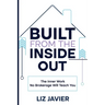 Built From The Inside Out: The Inner Work No Brokerage Will Teach You